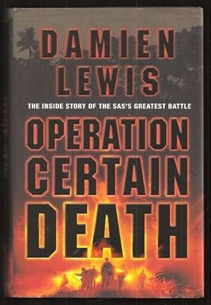 Bild des Verkufers fr OPERATION CERTAIN DEATH - The Inside Story of the SAS's Greatest Battle zum Verkauf von A Book for all Reasons, PBFA & ibooknet