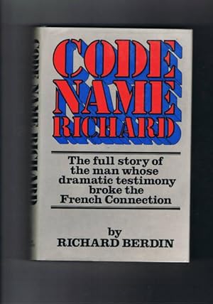 Immagine del venditore per Code Name Richard The Full Story of the Man Whose Dramatic Testimony Broke the French Connection. venduto da Chaucer Bookshop ABA ILAB