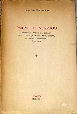 Perpetuo Arraigo. Destierro. Pasión de sombra. Tres elegías jubilares. Exul umbra. La sombra dest...