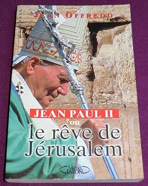 Seller image for JEAN-PAUL II ou LE REVE DE JERUSALEM for sale by LE BOUQUINISTE