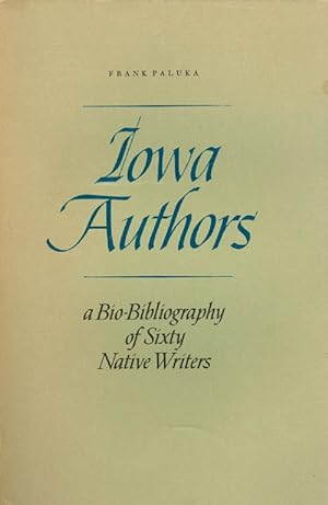Iowa Authors: A Bio-Bibliography of Sixty Native Writers