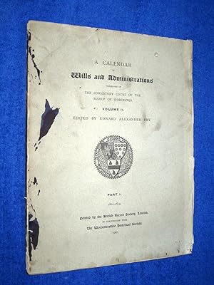 Seller image for A Calendar of Wills and Administrations Registered in the Consistory Court of the Bishop of Worcester, 1601 - 1614, Volume II, Part I. for sale by Tony Hutchinson