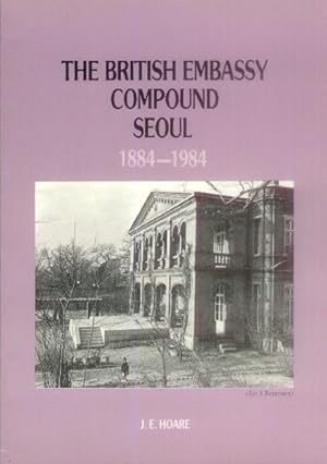 The British Embassy Compound Seoul 1884-1984