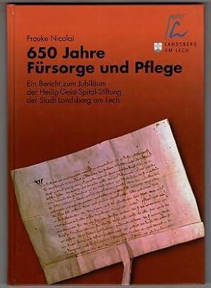 650 Jahre Fürsorge und Pflege. Ein Bericht zum Jubiläum der Heilige-Geist-Spital-Stiftung der Sta...