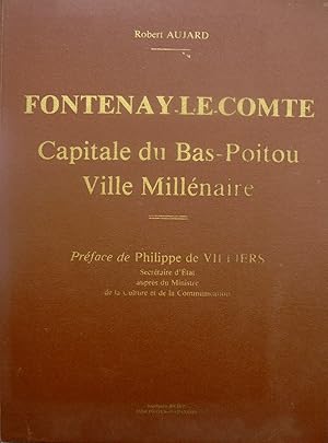 Fontenay-le-Comte, Capitale du Bas-Poitou, Ville Millénaire, Préface de Philippe de Villiers,