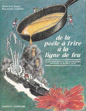 Bild des Verkufers fr De la pole  frire  la ligne de feu. La vie quotidienne des qubcoises pendant la guerre '39-'45. zum Verkauf von Librairie  la bonne occasion