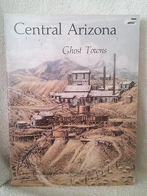 Seller image for Central Arizona Ghost Towns for sale by Prairie Creek Books LLC.