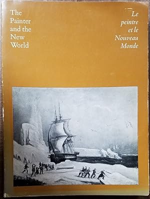 Bild des Verkufers fr The Painter and the New World: A Survey of Painting from 1564 to 1867 Marking the Founding of Canadian Confederation zum Verkauf von Mullen Books, ABAA