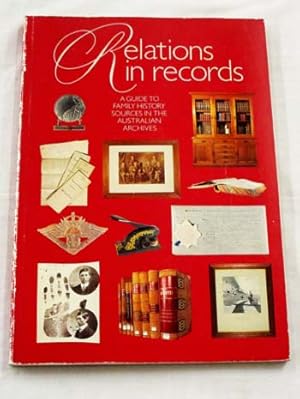 Relations in Records: A Guide to Family History Sources in the Australian Archives