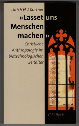 "Lasset uns Menschen machen" : Christliche Anthropologie im biotechnologischen Zeitalter.