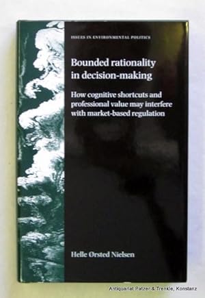 Seller image for Bounded rationality in decision-making. How cognitive shortcuts and professional values may interfere with market-based regulation. Manchester, Manchester UP, 2009. x, 246 S. Or.-Pp. mit Schutzumschlag. (Issues in Environmental Politics). (ISBN 9780719079924). for sale by Jrgen Patzer