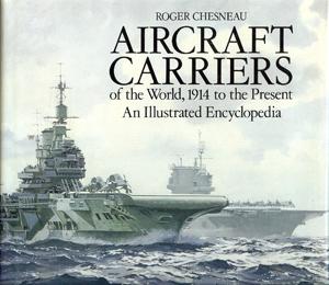 Imagen del vendedor de Aircraft Carriers of the World , 1914 to the Present . an Illustrated Encyclopedia a la venta por Horsham Rare Books