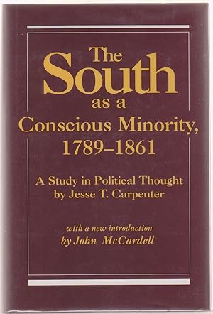 The South As a Conscious Minority 1789-1861: a Study in Political Thought A Study in Political Th...