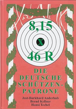 8,15 x 46 R; Die deutsche Schützenpatrone / Jost-Burkhard Anderhub, Bernd Keller, Hansi Techel; S...