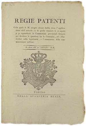 Immagine del venditore per REGIE PATENTI Colle quali S.M. scioglie alcuni dubbj circa l'applicazione dell'articolo 10 di quelle emanate li 10 agosto p.p. riguardanti le Commissioni provinciali formate per decidere le questioni fra le Comunit : In data del 21 settembre 1818. [documento originale] venduto da Bergoglio Libri d'Epoca