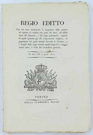 Immagine del venditore per REGIO EDITTO Con cui viene autorizzato il magistrato della camera ad esporre in vendita una parte dei beni, ed effetti tanto del demanio, e del regio patrimonio, quanto di quelli spettanti gi alle corporazioni religiose.: In data delli 9 aprile 1815 [documento originale] venduto da Bergoglio Libri d'Epoca