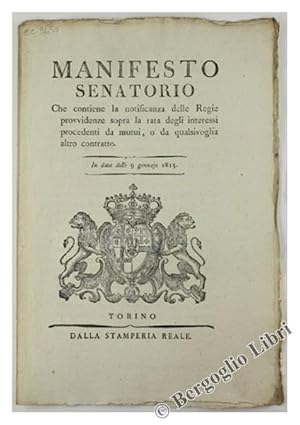 Immagine del venditore per MANIFESTO SENATORIO Che contiene la notificanza delle Regie provvidenze sopra la rata degli interessi procedenti da mutui, o da qualsivoglia altro contratto. In data delli 9 gennajo 1815 [documento originale]: venduto da Bergoglio Libri d'Epoca