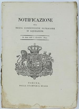 Immagine del venditore per NOTIFICAZIONE DELLA REGIA COMMISSIONE SUPERIORE DI LIQUIDAZIONE. In data delli 6 dicembre 1822. [documento originale]: venduto da Bergoglio Libri d'Epoca