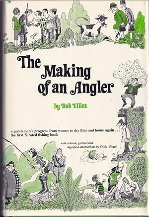 Seller image for THE MAKING OF AN ANGLER. By Bob Elliot. With solemn, genteel and dignified illustrations by Dink Siegel. for sale by Coch-y-Bonddu Books Ltd