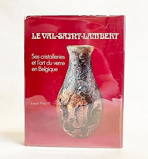 Le Val-Saint-Lambert: Ses Cristalleries Et L'art Du Verre En Belgique (Val-Saint Lambert : Its Cr...