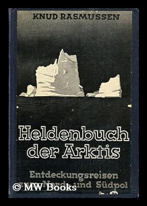 Seller image for Heldenbuch Der Arktis; Entdeckungsreisen Zum Nord- Und Sudpol. Aus Dem Dänischen Von Theodor Geiger for sale by MW Books Ltd.