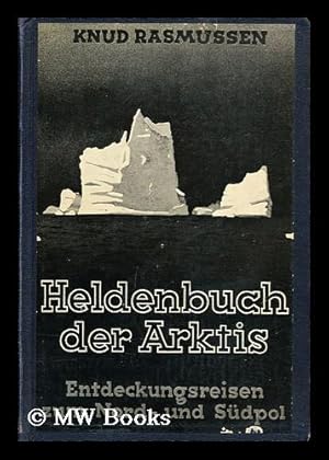 Seller image for Heldenbuch Der Arktis; Entdeckungsreisen Zum Nord- Und Sudpol. Aus Dem Dänischen Von Theodor Geiger for sale by MW Books