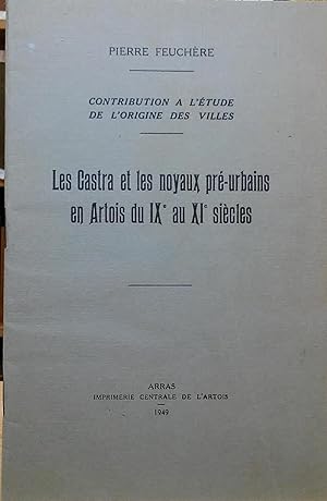 Les Castra et les noyaux pré-urbains en Artois du IXe au XIe siècles (Contribution a l'étude de l...