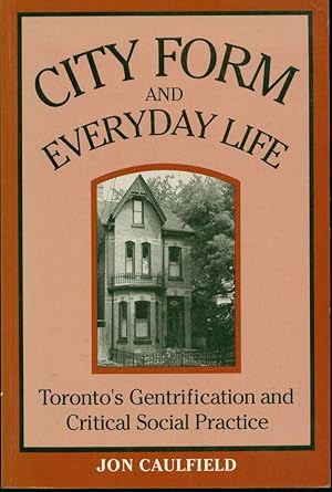 Seller image for City Form and Everyday Life: Toronto's Gentrification and Critical Social Practice for sale by Book Dispensary