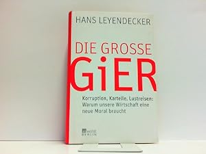 Bild des Verkufers fr Die groe Gier. Korruption, Kartelle, Lustreisen. Warum unsere Wirtschaft eine neue Moral braucht. zum Verkauf von Antiquariat Ehbrecht - Preis inkl. MwSt.