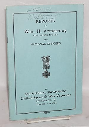 Reports of Wm. H. Armstrong, Commander-in-Chief and National officers to 36th National Encampment...