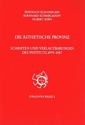 Die ästhetische Provinz Schriften und Verlautbarungen des Instituts 1979 - 1987