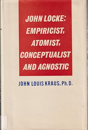 Bild des Verkufers fr John Locke: Empiricist, Atomist, Conceptualist And Agnostic zum Verkauf von Jonathan Grobe Books