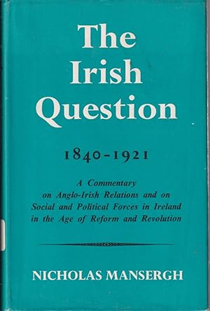 Seller image for The Irish Question, 1840-1921: A Commentary On Anglo-irish Relations And On Social And Political Forces In Ireland In The Age Of Reform And Revolution for sale by Jonathan Grobe Books