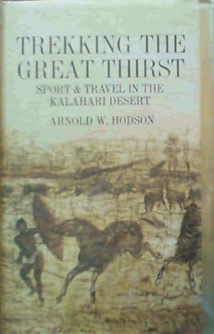 Bild des Verkufers fr Trekking The Great Thirst Sport &amp; Travel in the Kalahari Desert zum Verkauf von Chapter 1
