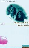 John Lennon und Yoko Ono : zwei Rebellen - eine Poplegende.