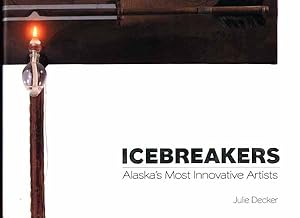 Imagen del vendedor de Icebreakers: Alaska's Most Innovative Artists a la venta por Rivelli's Books