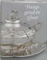 Image du vendeur pour Haags goud en zilver. Edelsmeedkunst uit de Hofstad. mis en vente par Frans Melk Antiquariaat