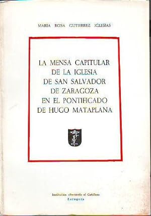 LA MENSA CAPITULAR DE LA IGLESIA DE SAN SALVADOR DE ZARAGOZA EN EL PONTIFICADO DE HUGO MATAPLANA.