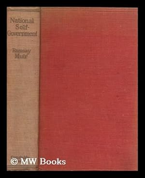 Seller image for National self-government, its growth and principles : the culmination of modern history / by Ramsay Muir for sale by MW Books