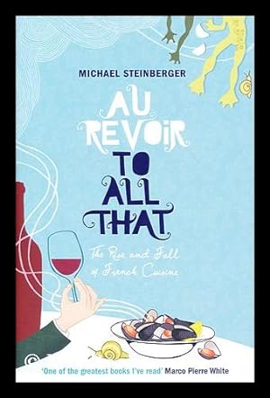 Imagen del vendedor de Au revoir to all that : the rise and fall of French cuisine a la venta por MW Books