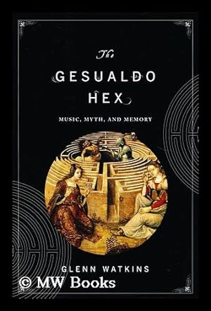 Seller image for The Gesualdo hex : music, myth, and memory / by Glenn Watkins ; preface by Claudio Abbado for sale by MW Books