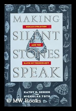 Seller image for Making silent stones speak : human evolution and the dawn of technology for sale by MW Books