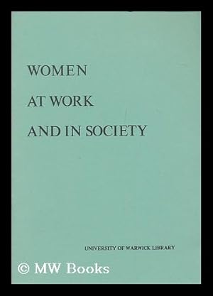 Seller image for Women at work and in society / compiled by Susan Edwards ; [for University of Warwick Library, Modern Records Centre] ; edited by Richard Storey for sale by MW Books