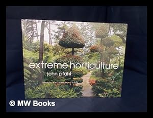 Seller image for Extreme horticulture / by John Pfahl ; introduction by Rebecca Solnit for sale by MW Books