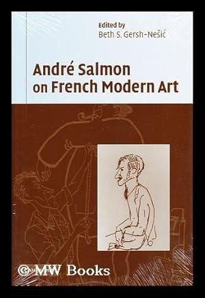 Image du vendeur pour Andre Salmon on French modern art / translated and annotated by Beth S. Gersh-Nesic mis en vente par MW Books