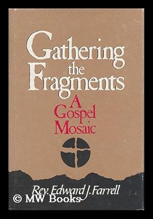 Imagen del vendedor de Gathering the fragments : a gospel mosaic / Edward J. Farrell a la venta por MW Books