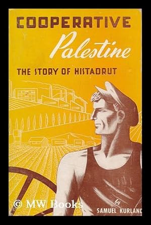 Image du vendeur pour Cooperative Palestine : the story of Histadrut / by Samuel Kurland. mis en vente par MW Books