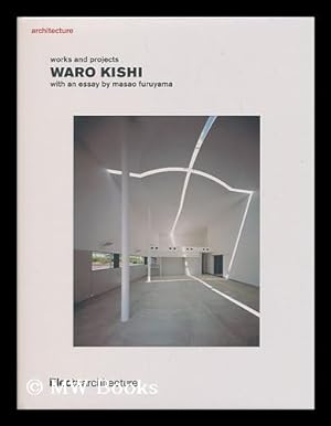 Image du vendeur pour Architecture : works and projects : Waro Kishi / with an essay by Masao Furuyama ; [editing, Gail Swerling ; translators, Alfred Birnbaum, Hiroshi Watanabe] mis en vente par MW Books