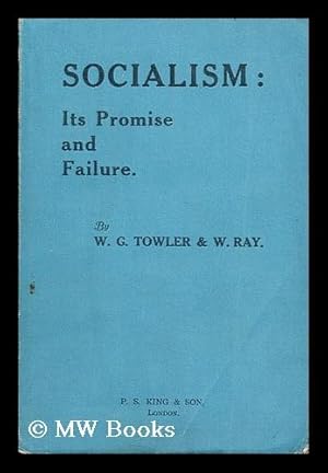 Immagine del venditore per Socialism: its promise and failure / by W. G. Towler and W. Ray venduto da MW Books