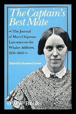 Immagine del venditore per The captain's best mate : the journal of Mary Chipman Lawrence on the whaler Addison, 1856-1860 / ed. by S. Garner venduto da MW Books